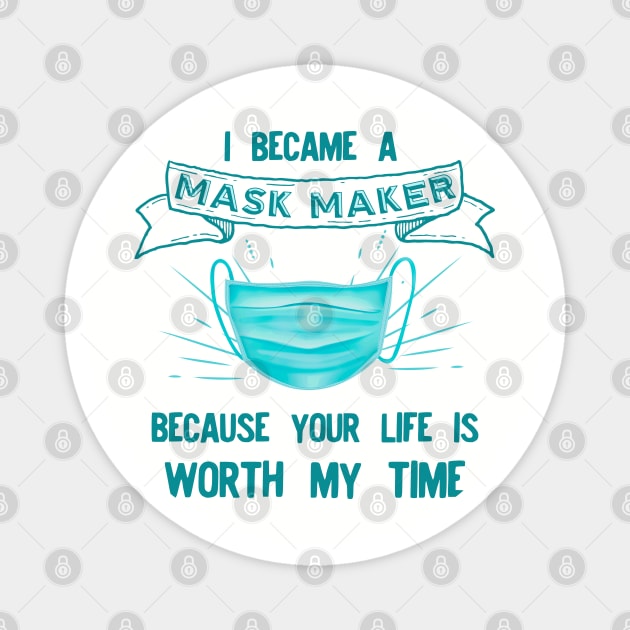 I BECAME a mask maker because your life Magnet by afmr.2007@gmail.com